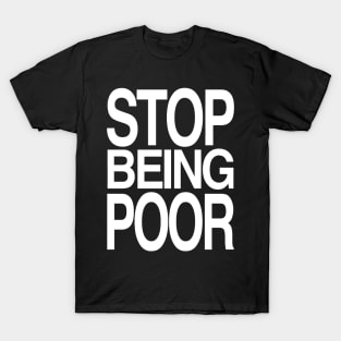 STOP BEING POOR T-Shirt